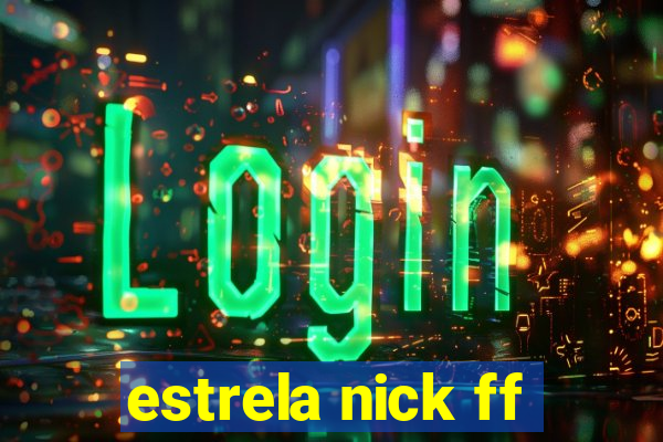 estrela nick ff